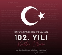 İstiklal Marşımızın Kabulünün 102. Yıl Dönümü Kutlu Olsun.